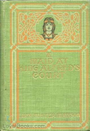 A Maid at King Alfred’s Court by Lucy Foster Madison
