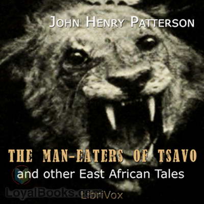 The Man-Eaters of Tsavo and Other East African Adventures by John Henry Patterson