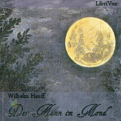 Der Mann im Mond oder Der Zug des Herzens ist des Schicksals Stimme by Wilhelm Hauff