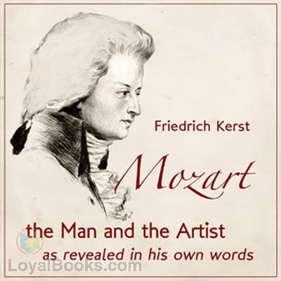 Mozart, The Man and the Artist as Revealed  in His Own Words by Friedrich Kerst