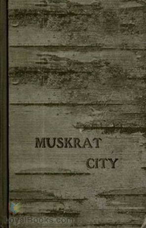 Muskrat City by Henry Abbott