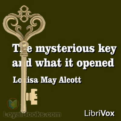 The Mysterious Key and What It Opened by Louisa May Alcott