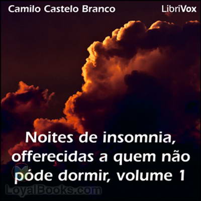 Noites de insomnia, offerecidas a quem não póde dormir, volume 1 by Camilo Ferreira Botelho Castelo Branco