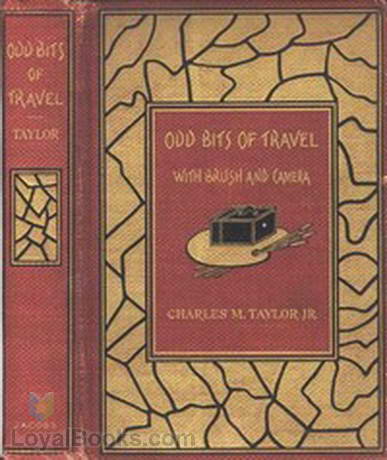 Odd Bits of Travel with Brush and Camera by Charles M. (Charles Maus) Taylor