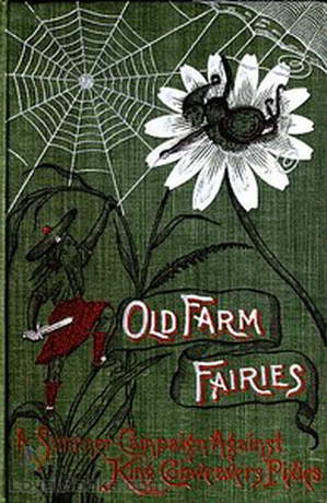 Old Farm Fairies: A Summer Campaign In Brownieland Against King Cobweaver's Pixies by Henry Christopher McCook