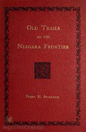 Old Trails on the Niagara Frontier by Frank H. Severance