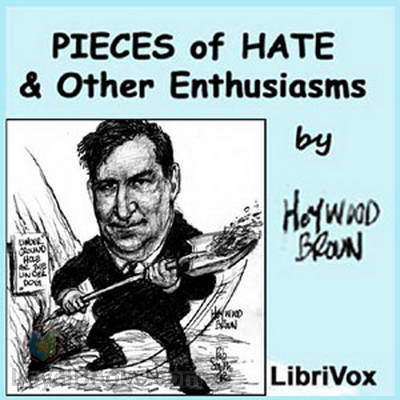 Pieces of Hate and other Enthusiasms by Heywood Broun