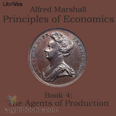Principles of Economics, Book 4: The Agents of Production by Alfred Marshall