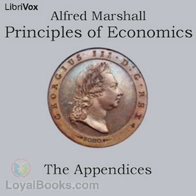 Principles of Economics, The Appendices by Alfred Marshall