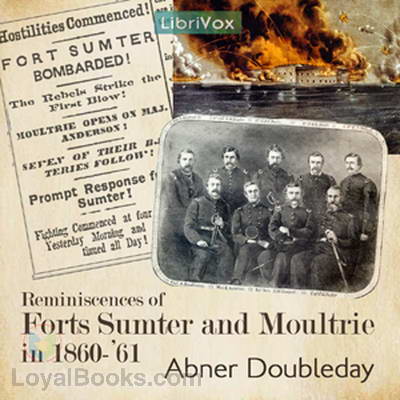 Reminiscences of Forts Sumter and Moultrie in 1860-'61 by Abner Doubleday