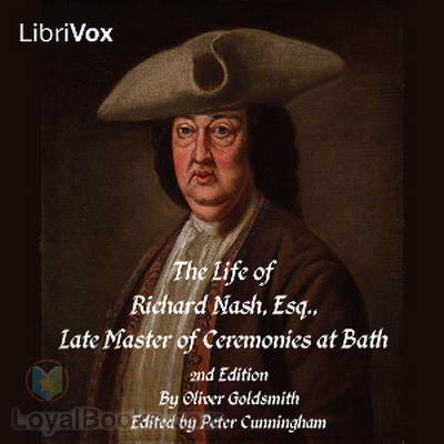 The Life of Richard Nash, Esq., Late Master of the Ceremonies at Bath by Oliver Goldsmith