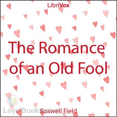 The Romance of an Old Fool by Roswell Field