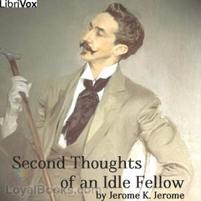 Second Thoughts Of An Idle Fellow by Jerome K. Jerome