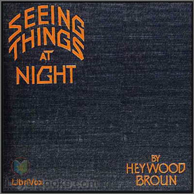 Seeing Things at Night by Heywood Broun