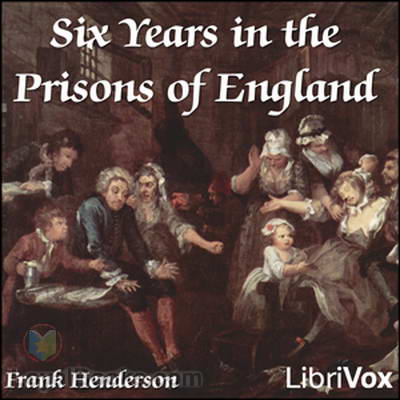 Six Years in the Prisons of England by Frank Henderson