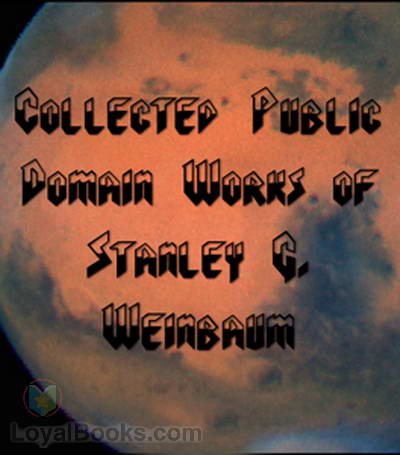 Works of Stanley G. Weinbaum - A Martian Odyssey by Stanley Grauman Weinbaum