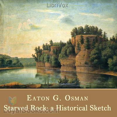 Starved Rock: A Historical Sketch by Eaton G. Osman