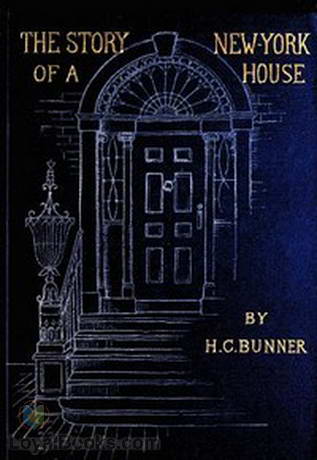 The Story of a New York House by Henry C. Bunner