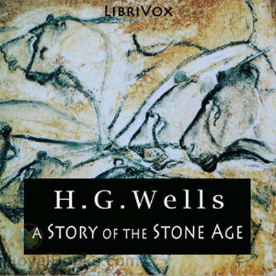A Story of the Stone Age by H. G. Wells