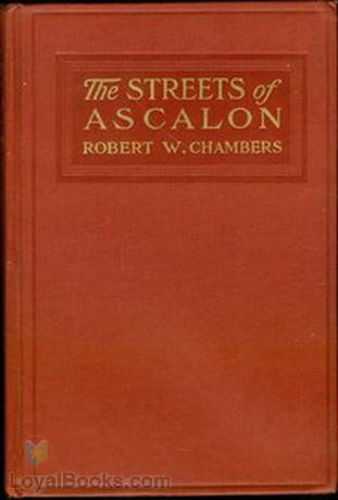 The Streets of Ascalon Episodes in the Unfinished Career of Richard Quarren, Esqre. by Robert W. Chambers