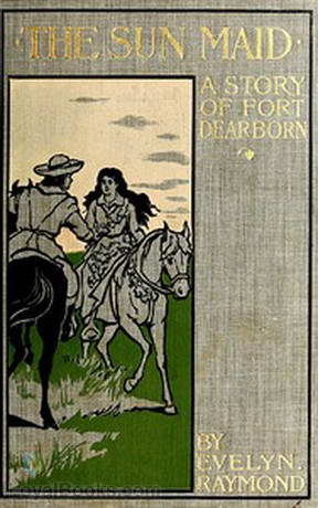 The Sun Maid A Story of Fort Dearborn by Evelyn Raymond
