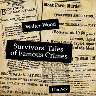 Survivors' Tales of Famous Crimes by Walter Wood