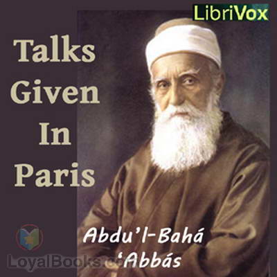 Talks by Abdul Baha Given in Paris by Abdu’l-Bahá ‘Abbás