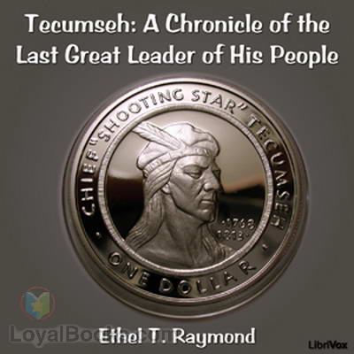 Tecumseh: A Chronicle of the Last Great Leader of His People by Ethel T. Raymond