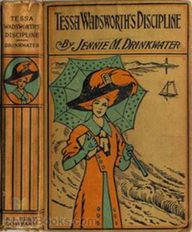 Tessa Wadsworth's Discipline A Story of the Development of a Young Girl's Life by Jennie M. Drinkwater
