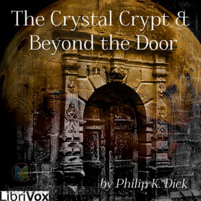 The Crystal Crypt & Beyond the Door by Philip K. Dick