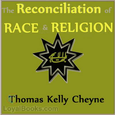 The Reconciliation of Races and Religions by Thomas Kelly Cheyne