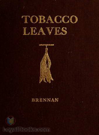 Tobacco Leaves Being a Book of Facts for Smokers by W. A. Brennan