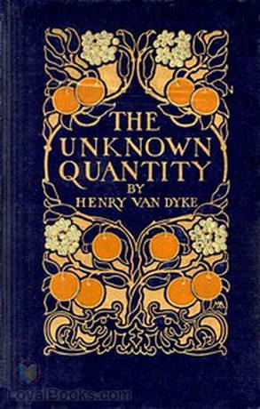 The Unknown Quantity A Book of Romance and Some Half-Told Tales by Henry Van Dyke