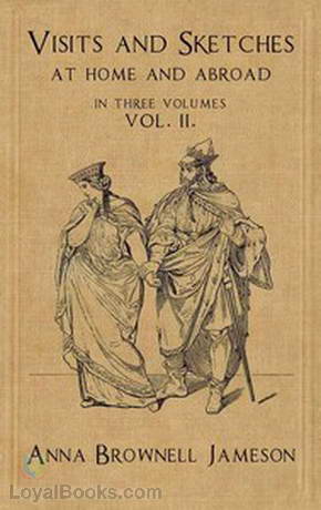 Visits and Sketches at Home and Abroad with Tales and Miscellanies Now First Collected Vol. II (of 3) by Anna Jameson