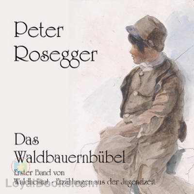 Waldheimat. Erzählungen aus der Jugendzeit - Erster Band: Das Waldbauernbübel by Peter Rosegger