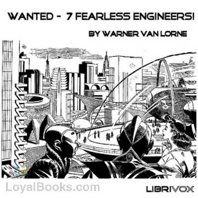 Wanted – 7 Fearless Engineers! by Warner Van Lorne