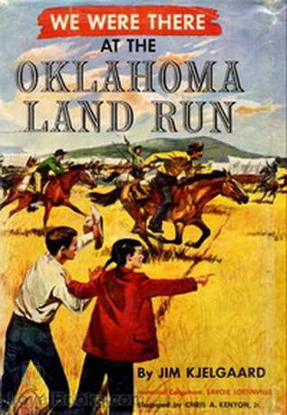 We Were There at the Oklahoma Land Run by Jim Kjelgaard