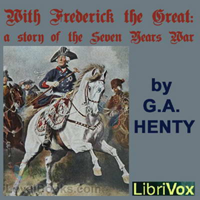 With Frederick The Great: A Story of the Seven Years' War by George Alfred Henty