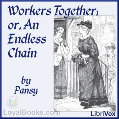 Workers Together, or, An Endless Chain by Pansy aka Isabella Alden