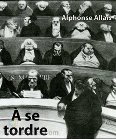 À se tordre by Alphonse Allais