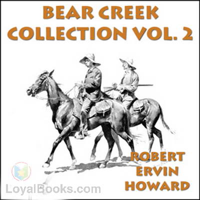 Bear Creek Collection, Vol. 2 by Robert E. Howard