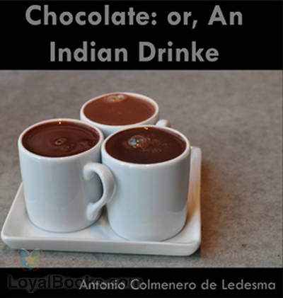 Chocolate: or, An Indian Drinke by Antonio Colmenero de Ledesma