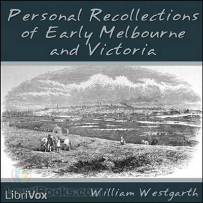 Personal Recollections of Early Melbourne and Victoria by William Westgarth