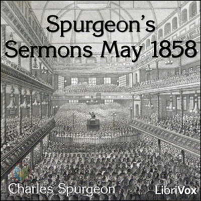 Spurgeon's Sermons May 1858 by Charles Spurgeon