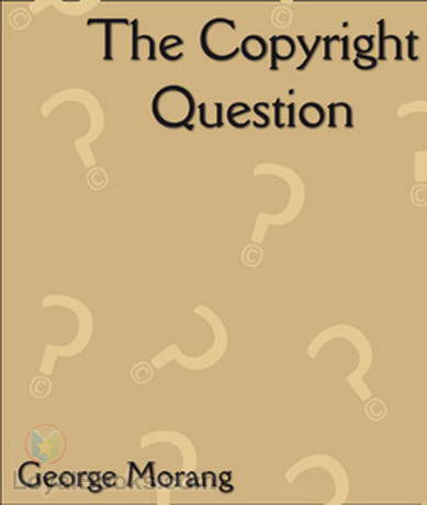 The Copyright Question by George Morang