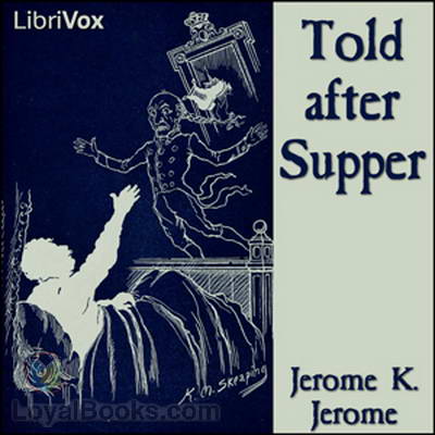 Told after Supper by Jerome K. Jerome
