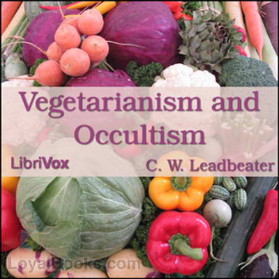 Vegetarianism and Occultism by Charles W. Leadbeater