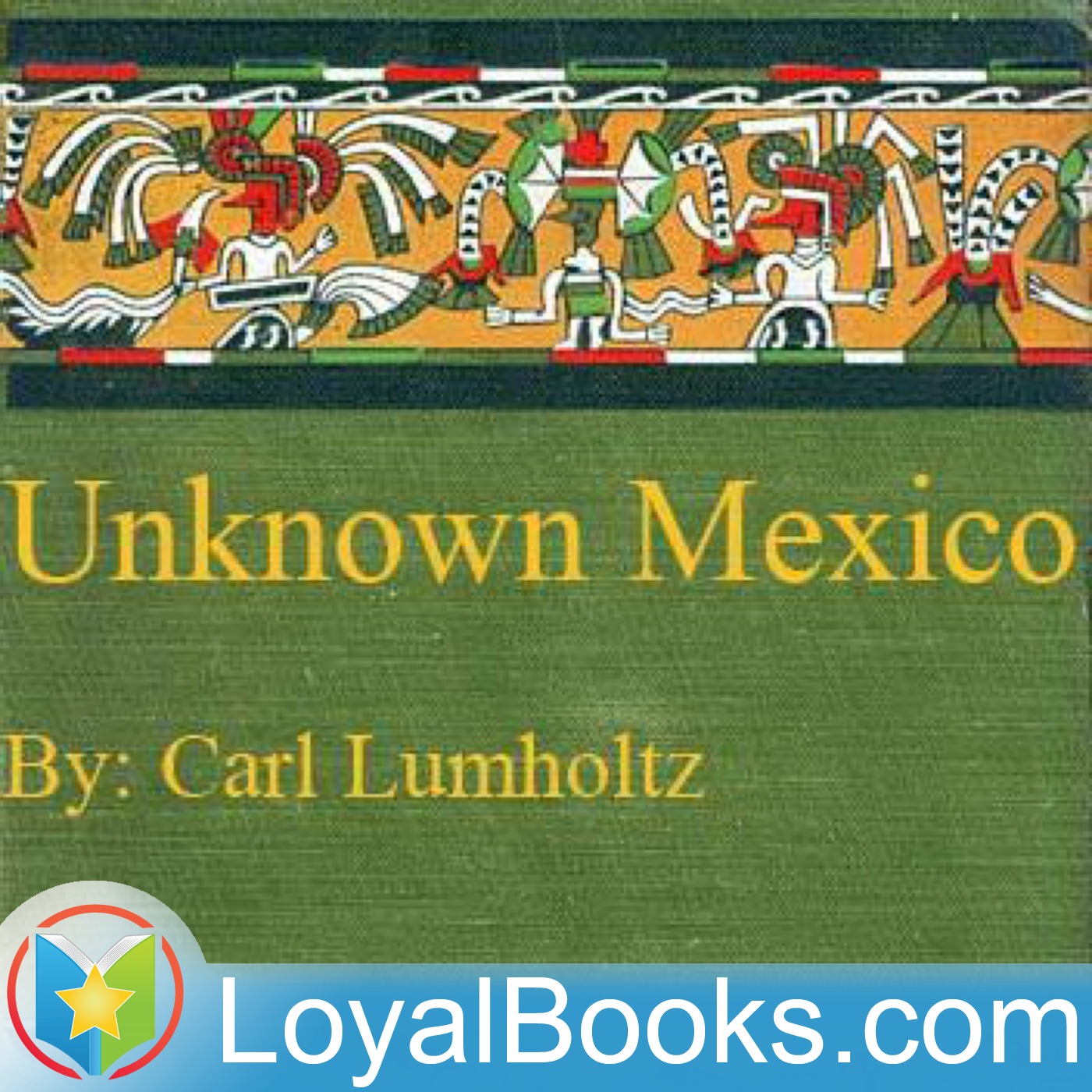Unknown Mexico by Carl Lumholtz