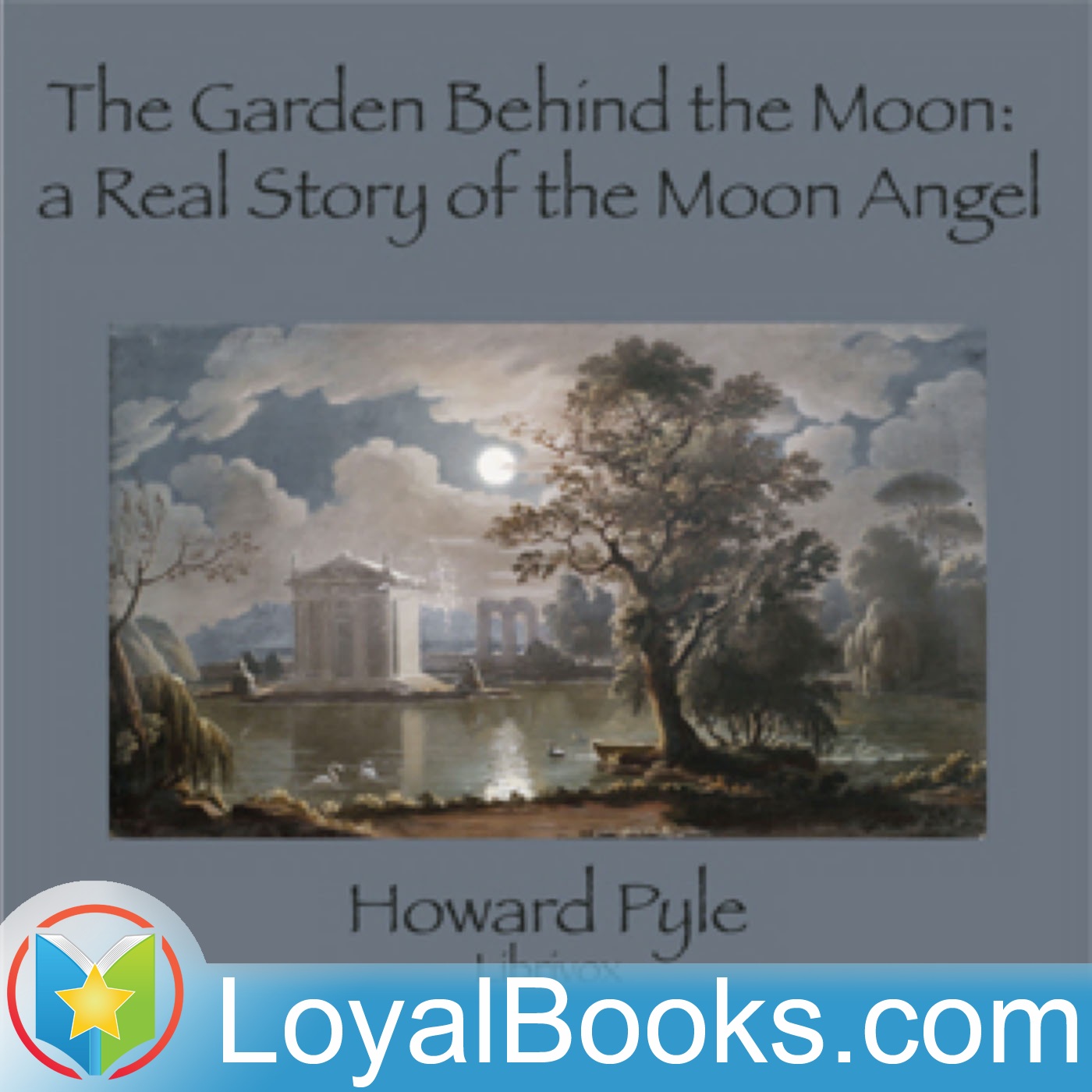The Garden Behind the Moon: A Real Story of the Moon Angel by Howard Pyle