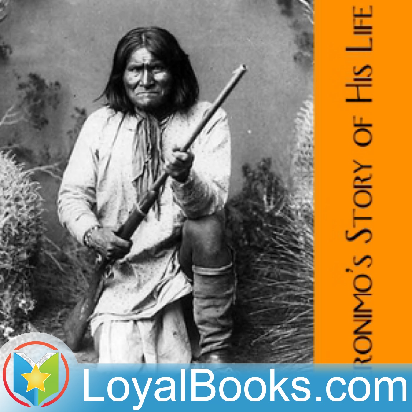 Geronimo’s Story of His Life by Geronimo:Loyal Books